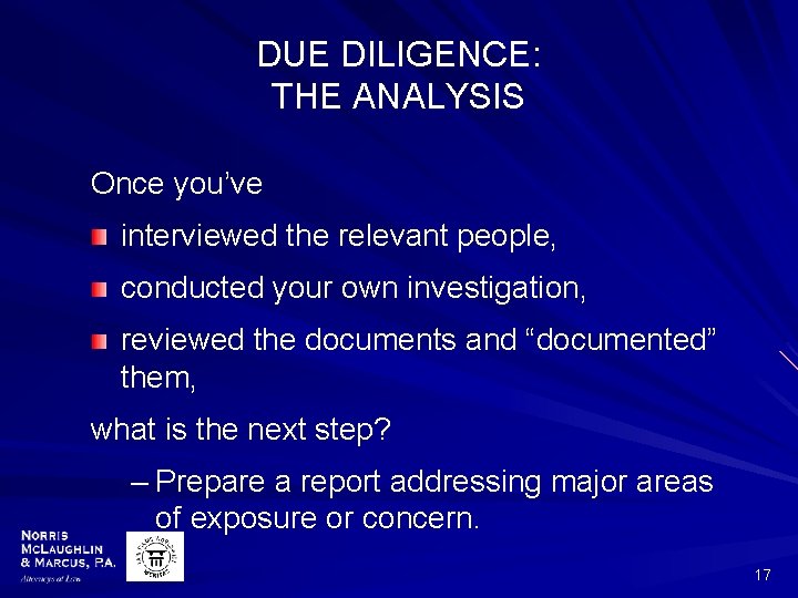 DUE DILIGENCE: THE ANALYSIS Once you’ve interviewed the relevant people, conducted your own investigation,