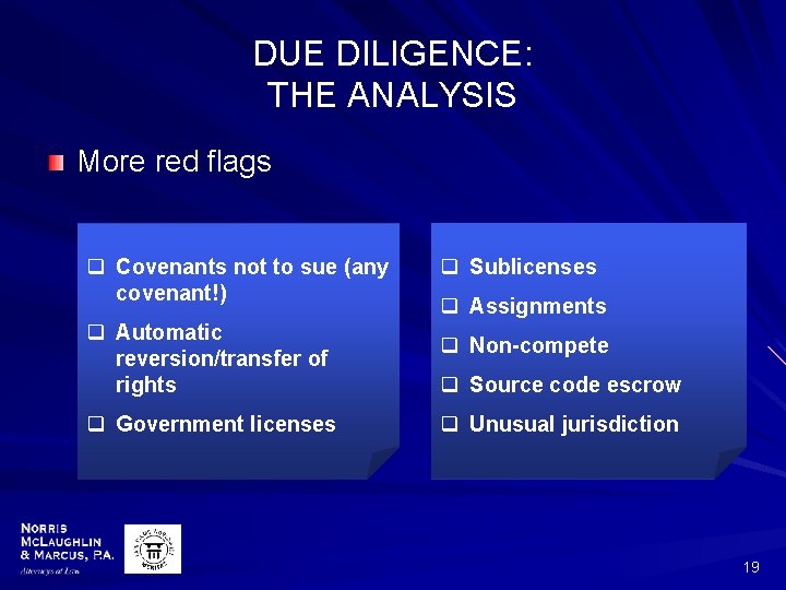 DUE DILIGENCE: THE ANALYSIS More red flags q Covenants not to sue (any covenant!)