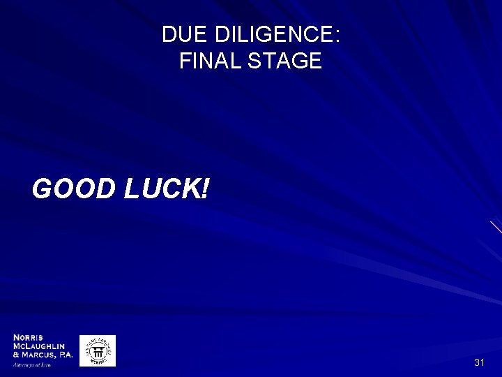 DUE DILIGENCE: FINAL STAGE GOOD LUCK! 31 