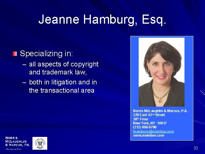 Jeanne Hamburg, Esq. Specializing in: – all aspects of copyright and trademark law, –