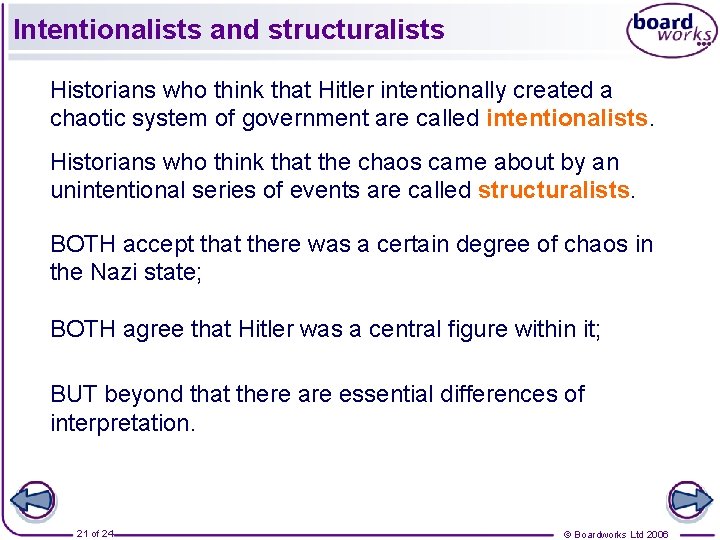 Intentionalists and structuralists Historians who think that Hitler intentionally created a chaotic system of