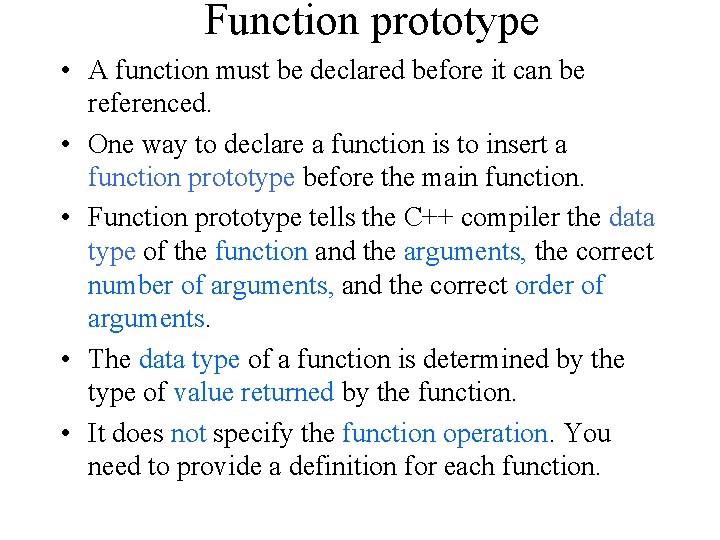 Function prototype • A function must be declared before it can be referenced. •