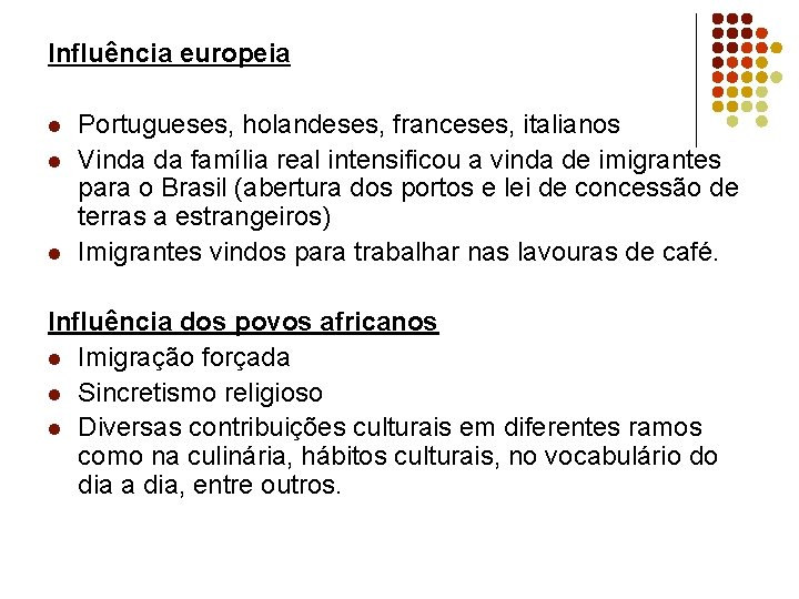 Influência europeia l l l Portugueses, holandeses, franceses, italianos Vinda da família real intensificou