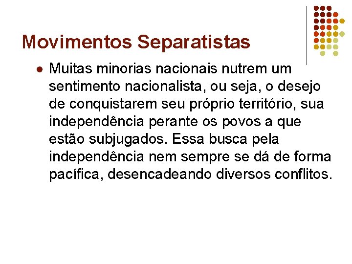 Movimentos Separatistas l Muitas minorias nacionais nutrem um sentimento nacionalista, ou seja, o desejo