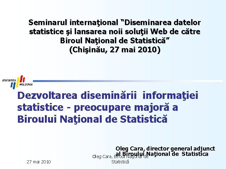 Seminarul internaţional “Diseminarea datelor statistice şi lansarea noii soluţii Web de către Biroul Naţional