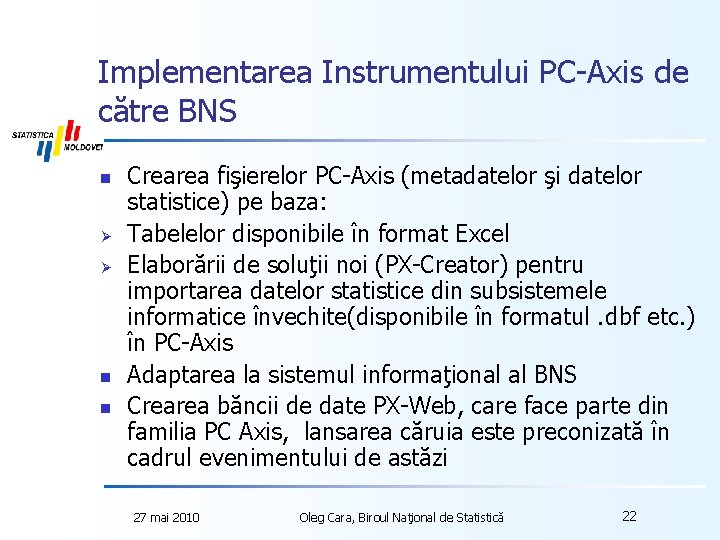 Implementarea Instrumentului PC-Axis de către BNS n Ø Ø n n Crearea fişierelor PC-Axis