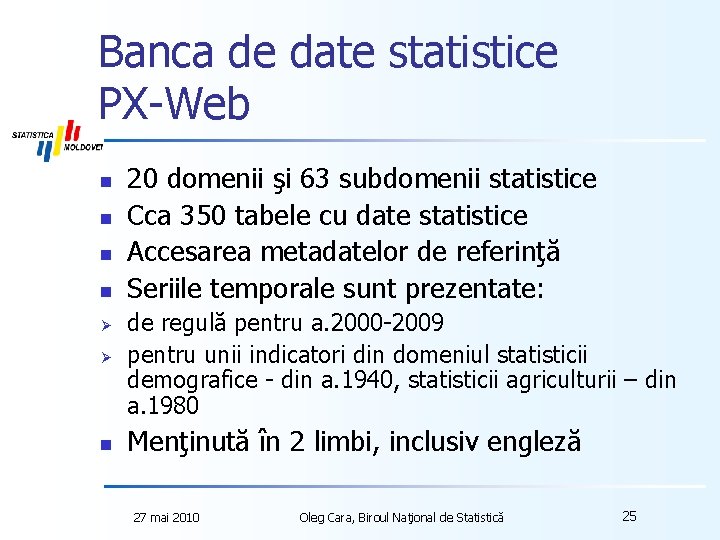 Banca de date statistice PX-Web n n 20 domenii şi 63 subdomenii statistice Cca