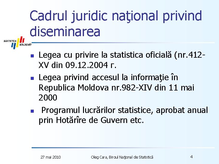 Cadrul juridic naţional privind diseminarea n n n Legea cu privire la statistica oficială