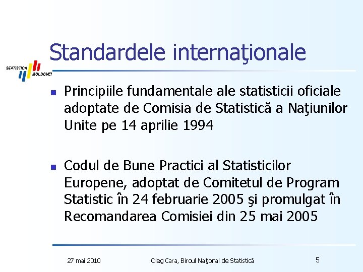 Standardele internaţionale n n Principiile fundamentale statisticii oficiale adoptate de Comisia de Statistică a