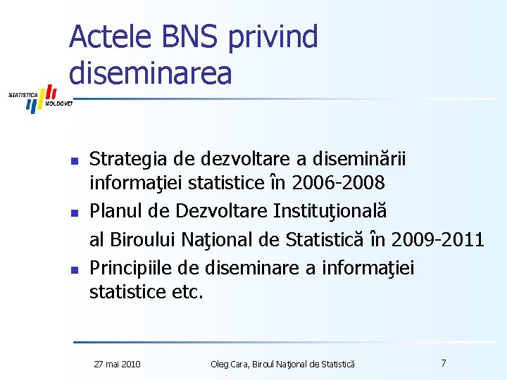Actele BNS privind diseminarea n n n Strategia de dezvoltare a diseminării informaţiei statistice