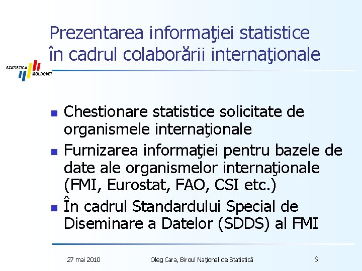 Prezentarea informaţiei statistice în cadrul colaborării internaţionale n n n Chestionare statistice solicitate de