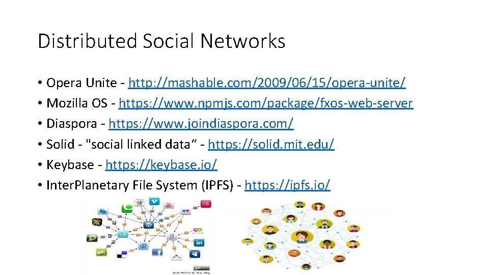 Distributed Social Networks • Opera Unite - http: //mashable. com/2009/06/15/opera-unite/ • Mozilla OS -