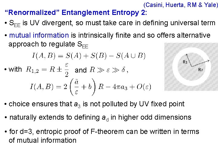 (Casini, Huerta, RM & Yale) “Renormalized” Entanglement Entropy 2: • SEE is UV divergent,