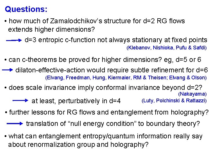 Questions: • how much of Zamalodchikov’s structure for d=2 RG flows extends higher dimensions?