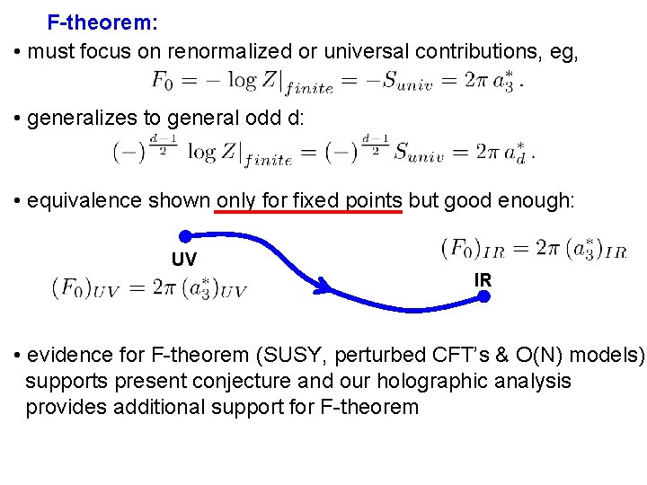 F-theorem: • must focus on renormalized or universal contributions, eg, • generalizes to general