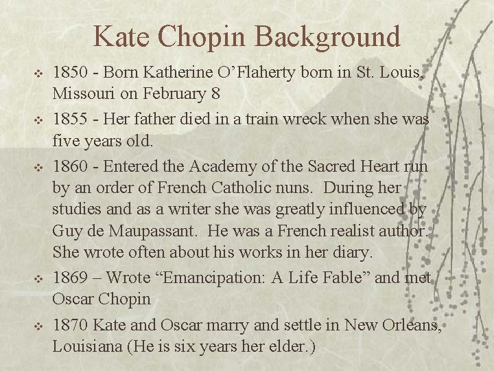 Kate Chopin Background v v v 1850 - Born Katherine O’Flaherty born in St.