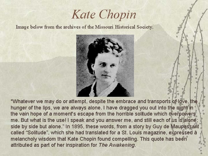 Kate Chopin Image below from the archives of the Missouri Historical Society. "Whatever we