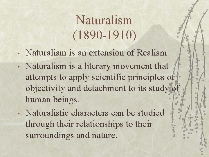 Naturalism (1890 -1910) • • • Naturalism is an extension of Realism Naturalism is