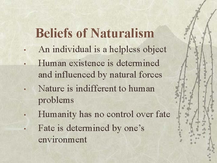 Beliefs of Naturalism • • • An individual is a helpless object Human existence