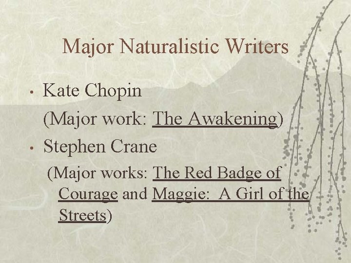 Major Naturalistic Writers • • Kate Chopin (Major work: The Awakening) Stephen Crane (Major