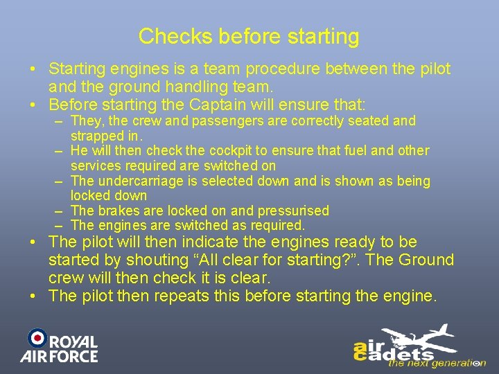 Checks before starting • Starting engines is a team procedure between the pilot and
