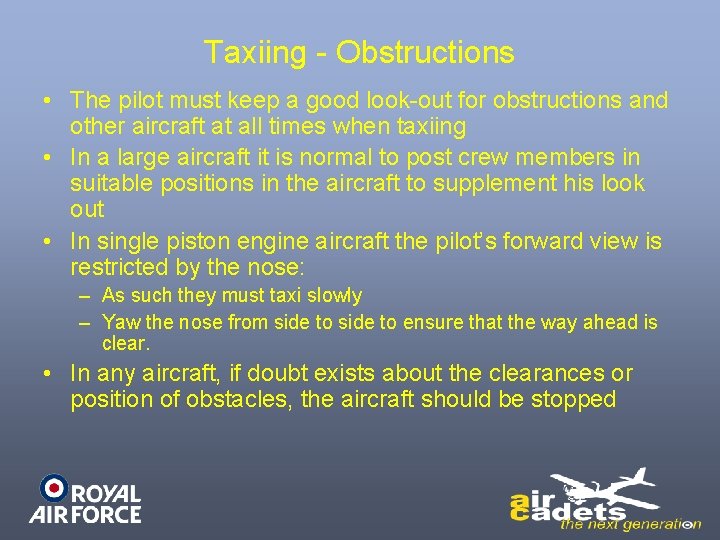 Taxiing - Obstructions • The pilot must keep a good look-out for obstructions and