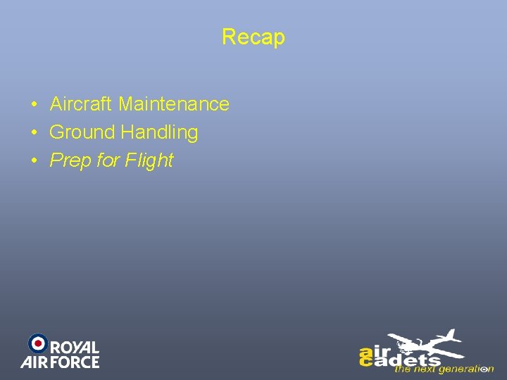 Recap • Aircraft Maintenance • Ground Handling • Prep for Flight 