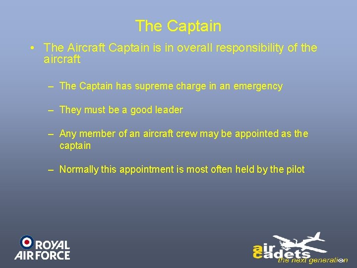 The Captain • The Aircraft Captain is in overall responsibility of the aircraft –