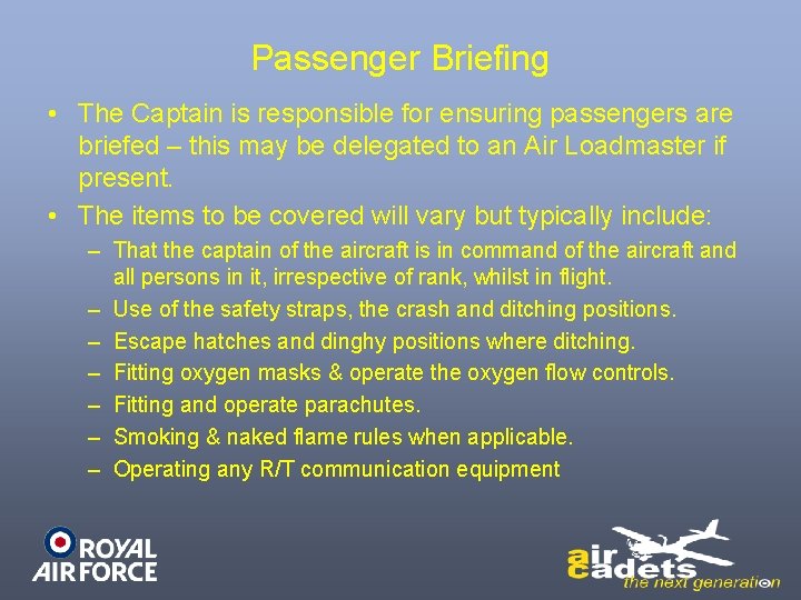 Passenger Briefing • The Captain is responsible for ensuring passengers are briefed – this