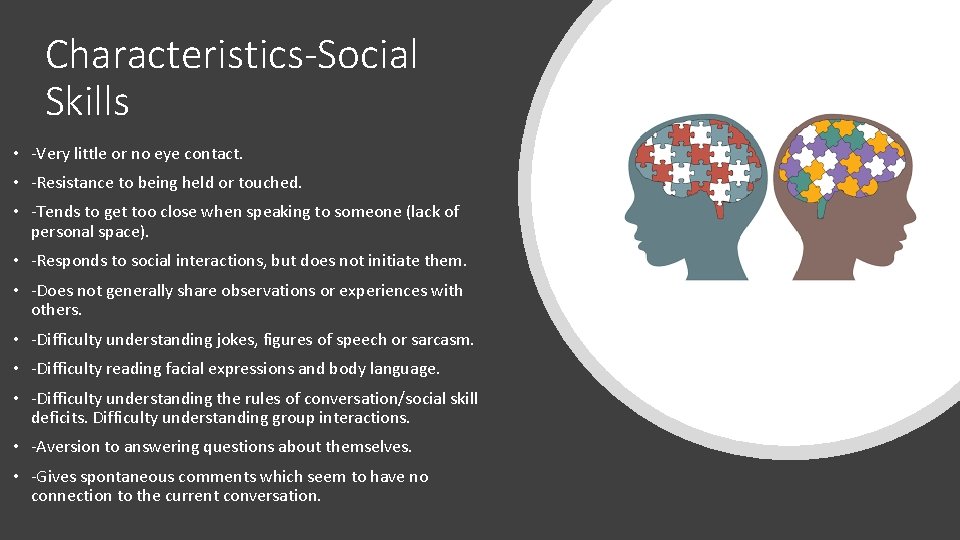 Characteristics-Social Skills • -Very little or no eye contact. • -Resistance to being held