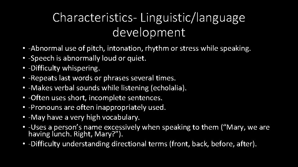 Characteristics- Linguistic/language development -Abnormal use of pitch, intonation, rhythm or stress while speaking. -Speech