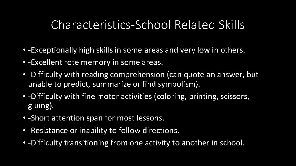 Characteristics-School Related Skills • -Exceptionally high skills in some areas and very low in