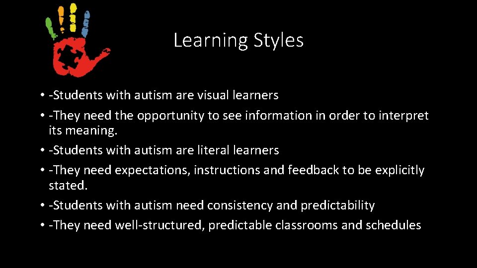 Learning Styles • -Students with autism are visual learners • -They need the opportunity