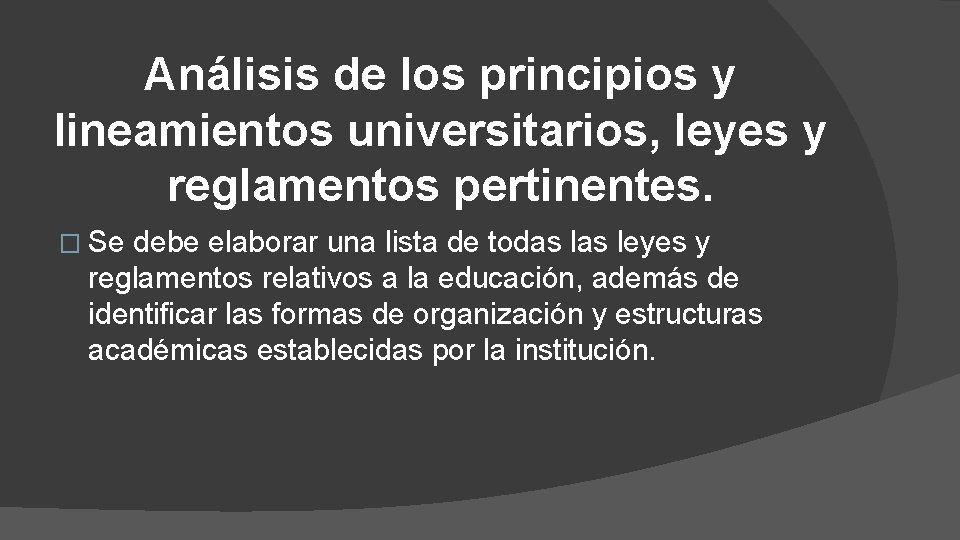 Análisis de los principios y lineamientos universitarios, leyes y reglamentos pertinentes. � Se debe