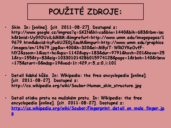 POUŽITÉ ZDROJE: • Skin. In: [online]. [cit. 2011 -08 -27]. Dostupné z: http: //www.