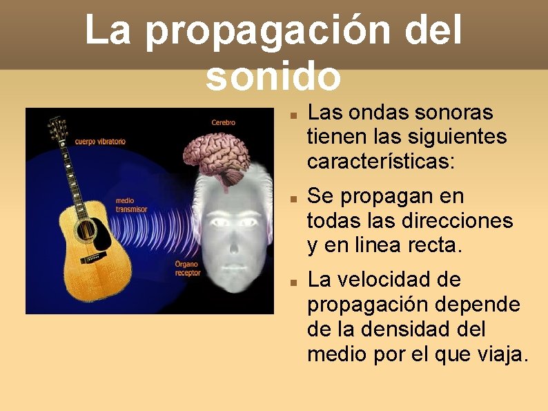 La propagación del sonido Las ondas sonoras tienen las siguientes características: Se propagan en