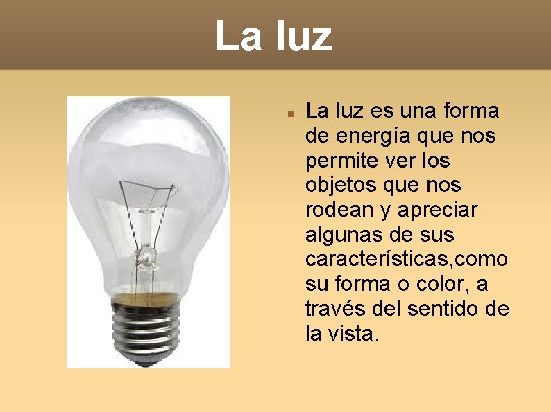 La luz es una forma de energía que nos permite ver los objetos que