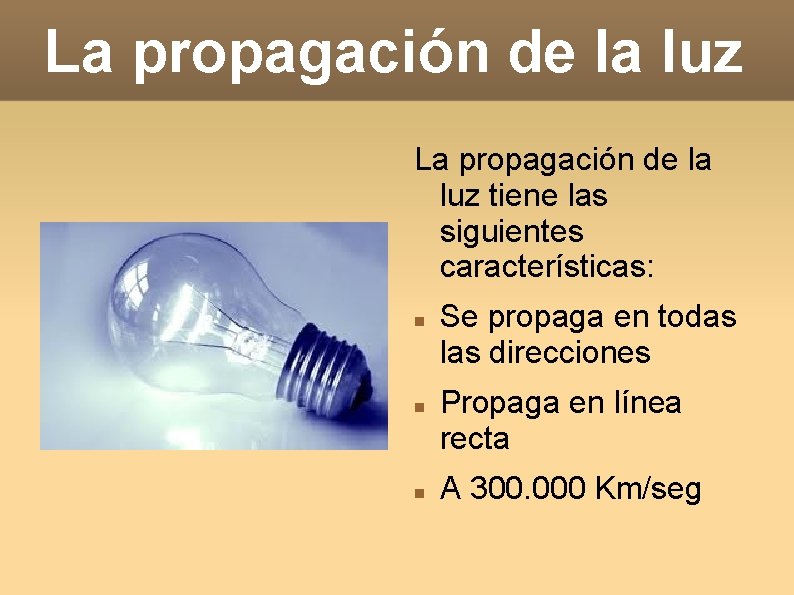 La propagación de la luz tiene las siguientes características: Se propaga en todas las