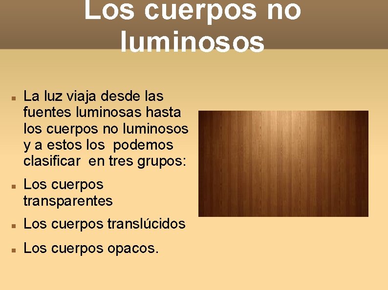 Los cuerpos no luminosos La luz viaja desde las fuentes luminosas hasta los cuerpos