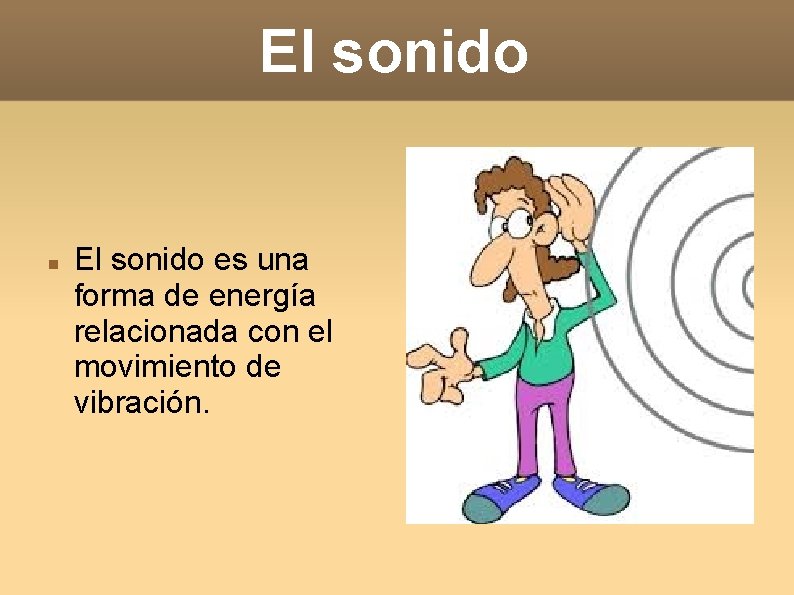 El sonido es una forma de energía relacionada con el movimiento de vibración. 