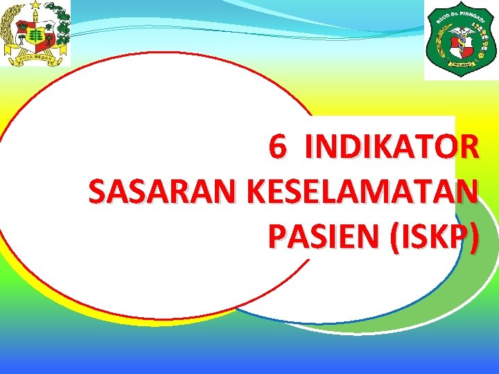 6 INDIKATOR SASARAN KESELAMATAN PASIEN (ISKP) 