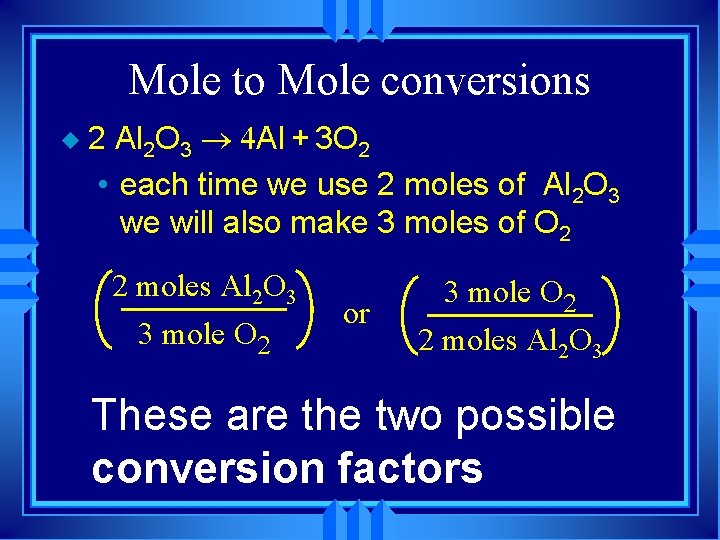 Mole to Mole conversions u 2 Al 2 O 3 ® 4 Al +