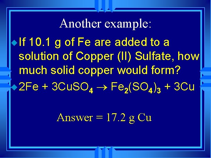 Another example: u If 10. 1 g of Fe are added to a solution