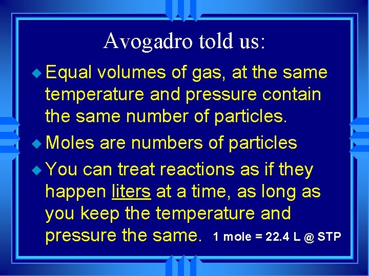 Avogadro told us: u Equal volumes of gas, at the same temperature and pressure