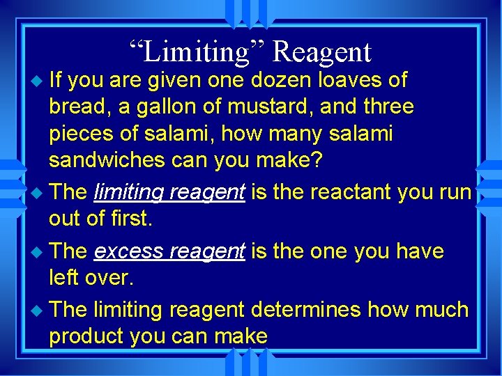 “Limiting” Reagent If you are given one dozen loaves of bread, a gallon of