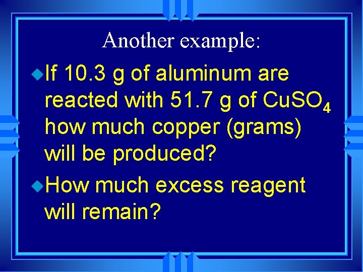 Another example: u. If 10. 3 g of aluminum are reacted with 51. 7