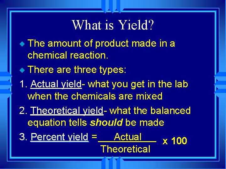 What is Yield? The amount of product made in a chemical reaction. u There