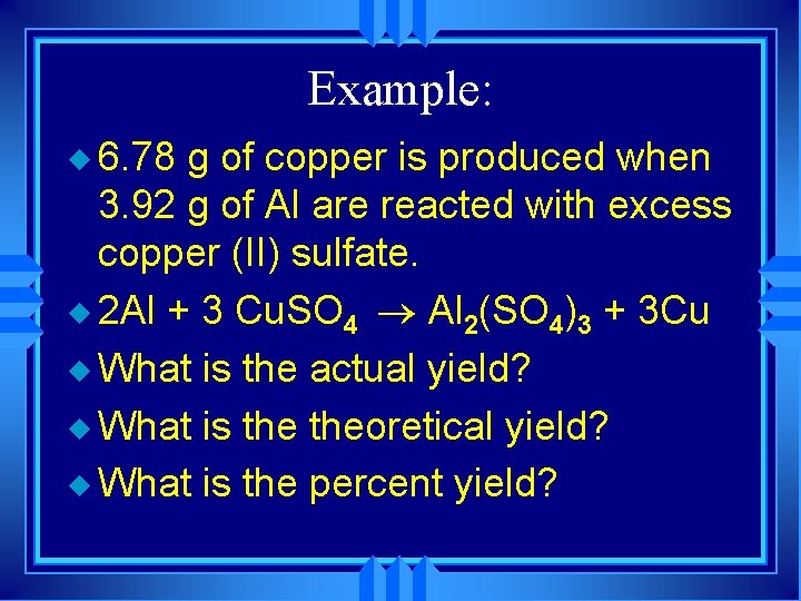 Example: u 6. 78 g of copper is produced when 3. 92 g of