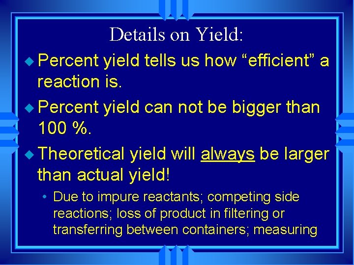 Details on Yield: u Percent yield tells us how “efficient” a reaction is. u