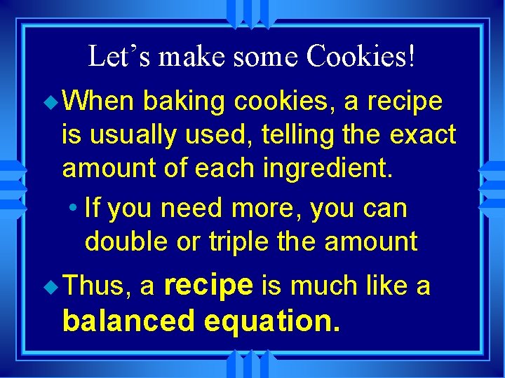 Let’s make some Cookies! u When baking cookies, a recipe is usually used, telling